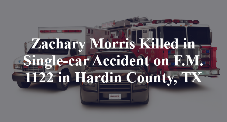 Zachary Morris Killed in Single-car Accident on F.M. 1122 in Hardin County, TX