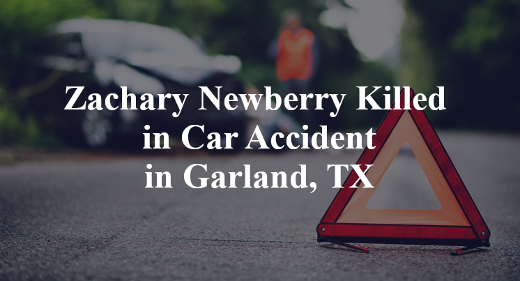 Zachary Newberry Killed in Car Accident in Garland, TX
