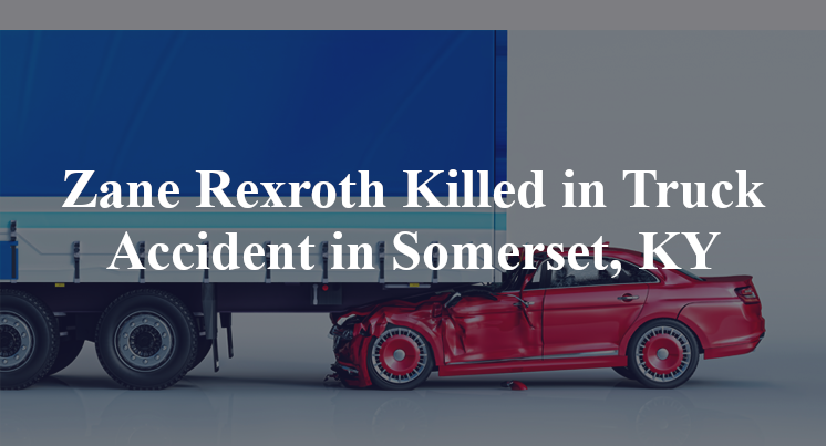 Zane Rexroth Killed in Truck Accident in Somerset, KY