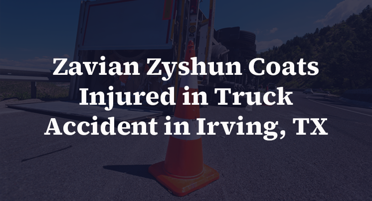 Zavian Zyshun Coats Injured in Truck Accident in Irving, TX
