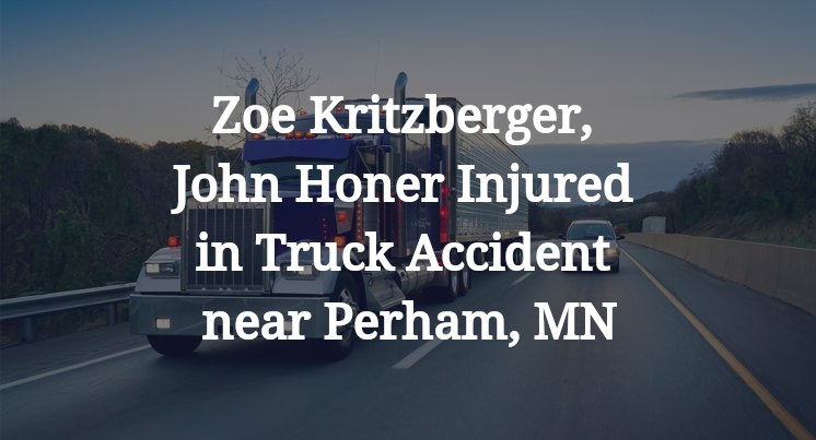 Zoe Kritzberger, John Honer Injured in Truck Accident near Perham, MN