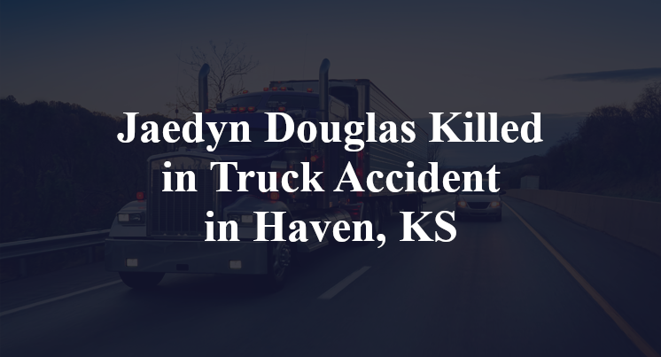 Jaedyn Douglas Killed in Truck Accident in Haven, KS