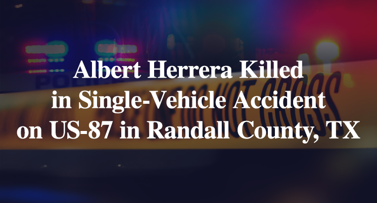 Albert Herrera Killed in Car Accident on US-87 in Randall County, TX