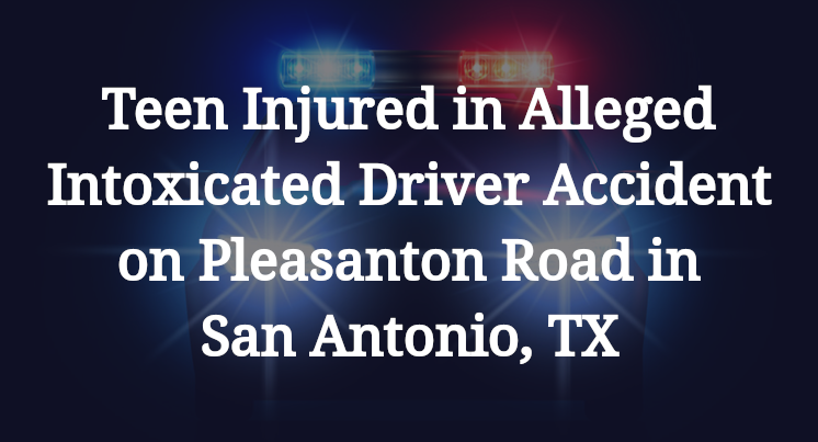 Alleged Intoxicated Driver Accident on Pleasanton Road in San Antonio, TX