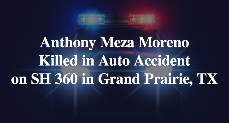 Anthony Meza Moreno Killed in Auto Accident on State Highway 360 in Grand Prairie, TX