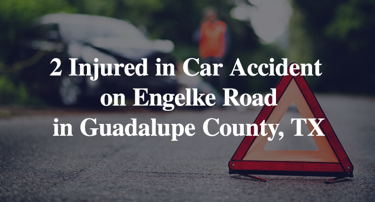 2 Injured in Car Accident on Engelke Road in Guadalupe County, TX