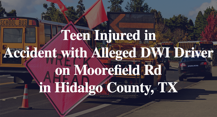 Teen Injured in Accident with Alleged DWI Driver on Moorefield Rd in Hidalgo County, TX