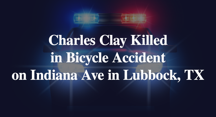 Charles Clay Killed in Bicycle Accident on Indiana Ave in Lubbock, TX