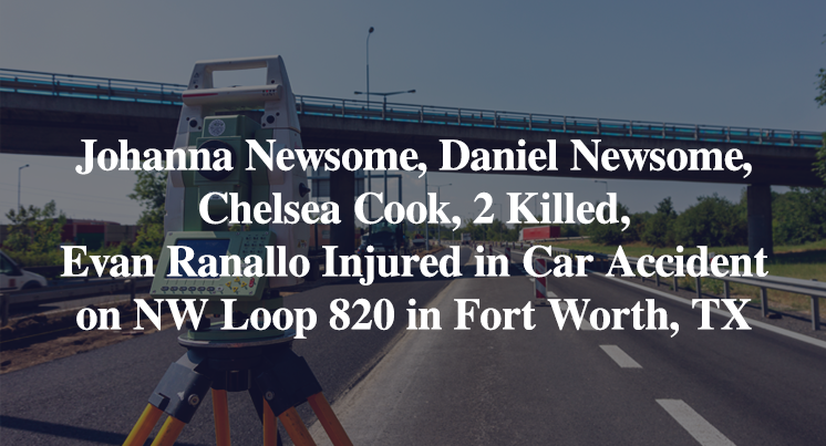Chelsea Cook, Johanna Newsome, Daniel Newsome, 2 Killed, Evan Ranallo Injured in Car Accident on NW Loop 820 in Fort Worth, TX
