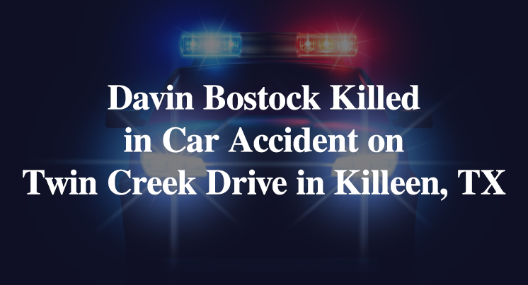 Davin Bostock Killed in Car Accident on Twin Creek Drive in Killeen, TX