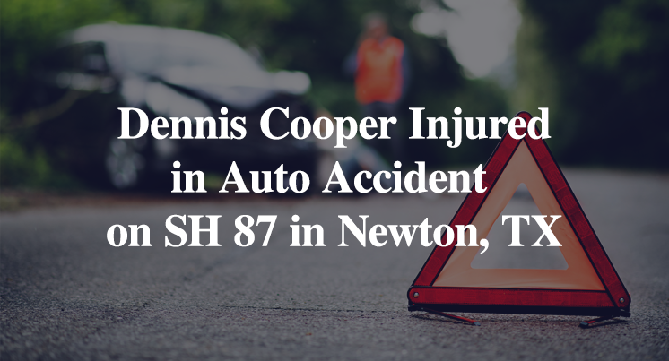 Dennis Cooper Injured in Auto Accident on State Highway 87 in Newton, TX