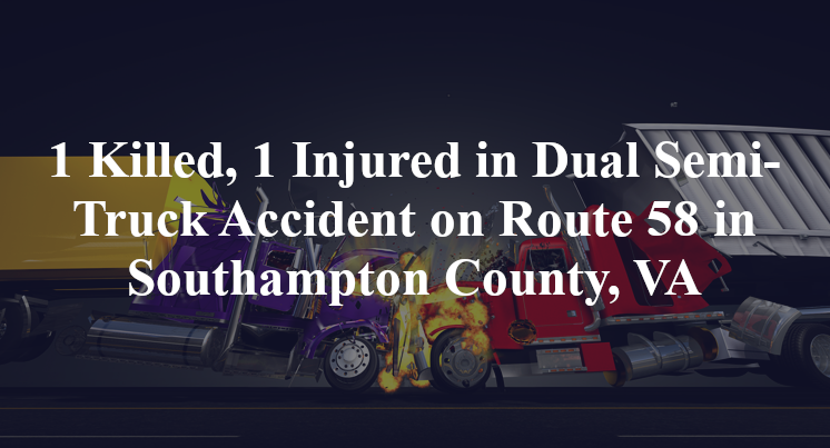 Dual Semi-Truck Accident on Route 58 in Southampton County, VA