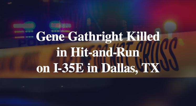 Gene Gathright Killed in Hit-and-Run on Interstate 35E in Dallas, TX