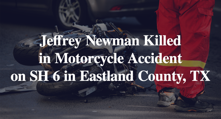 Jeffrey Newman Killed in Motorcycle Accident on SH 6 in Eastland County, TX