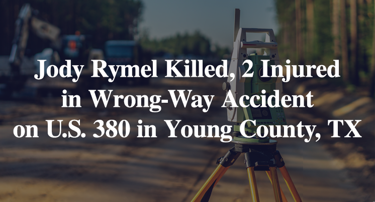 Jody Rymel Killed, 2 Injured in Wrong-Way Accident on U.S. 380 in Young County, TX