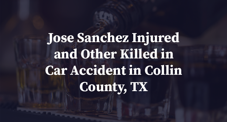 Jose Sanchez Injured and Other Killed in Car Accident in Collin County, TX