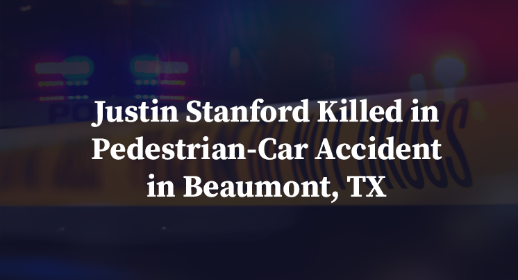 Justin Stanford Killed in Pedestrian-Car Accident in Beaumont, TX