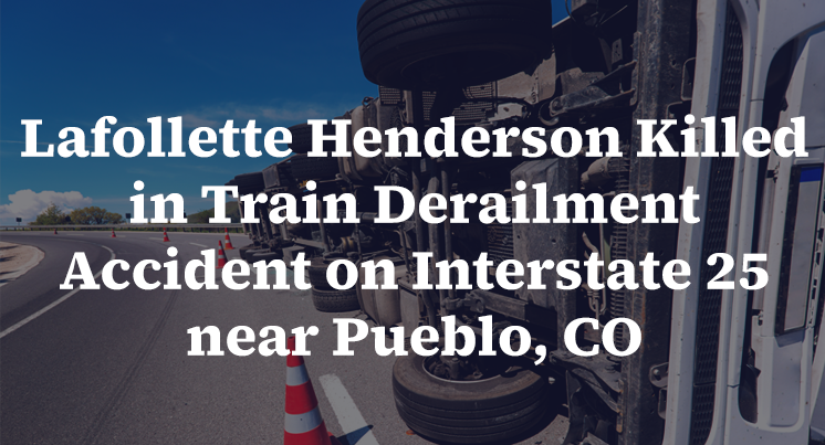 Lafollette Henderson Killed in Train Derailment Accident on I-25 near Pueblo, CO