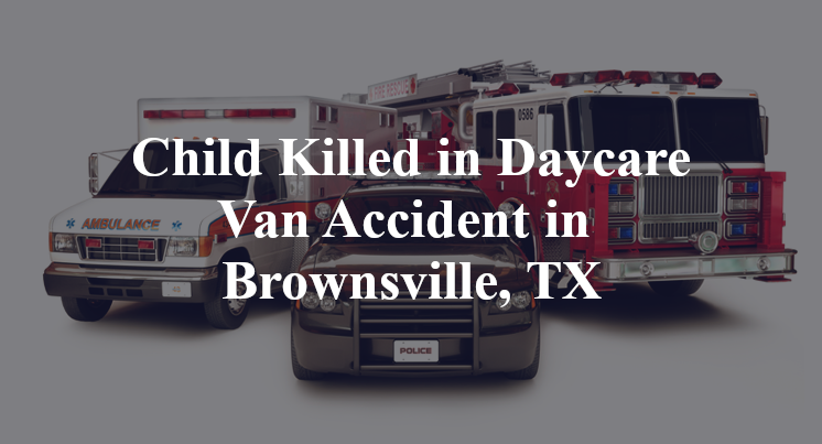 Child Killed in Daycare Van Accident in Brownsville, TX