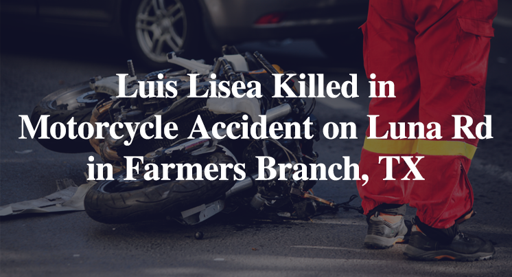 Luis Lisea Killed in Motorcycle Accident on Luna Road in Farmers Branch, TX