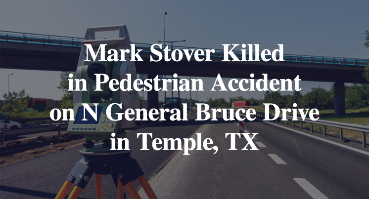 Mark Stover Killed in Pedestrian Accident on N General Bruce Drive in Temple, TX