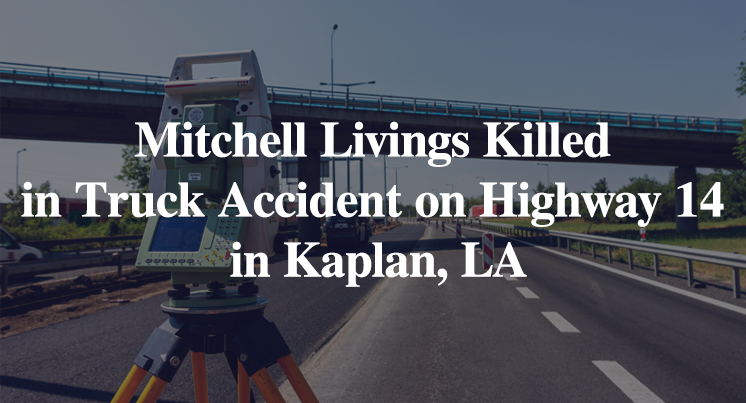 Mitchell Livings Killed in Truck Accident on Highway 14 in Kaplan, LA