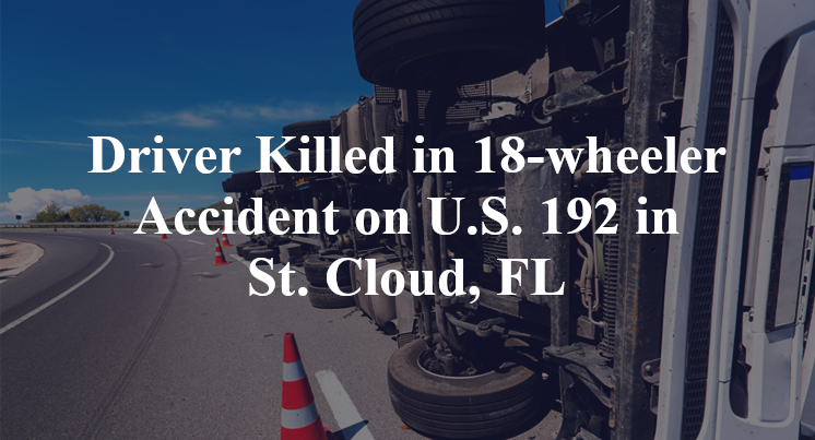 Driver Killed in 18-wheeler Accident on U.S. 192 in St. Cloud, FL