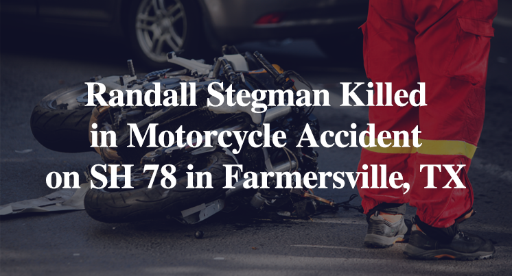 Randall Stegman Killed in Motorcycle Accident on SH 78 in Farmersville, TX