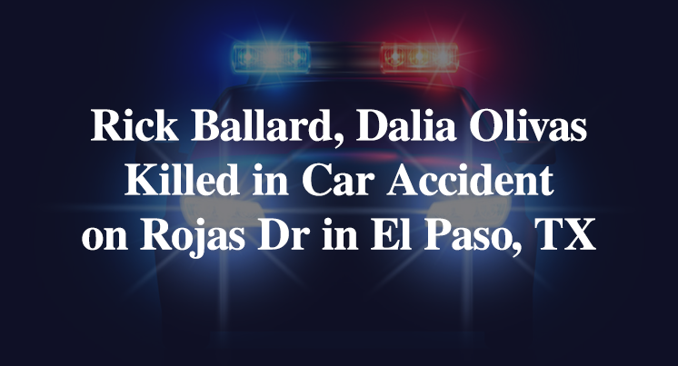 Rick Ballard, Dalia Olivas Killed in Car Accident on Rojas Drive in El Paso, TX
