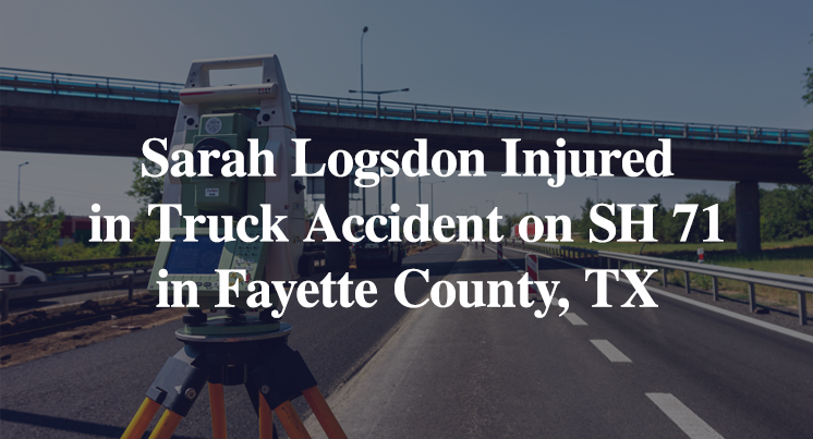 Sarah Logsdon Injured in Truck Accident on SH 71 in Fayette County, TX