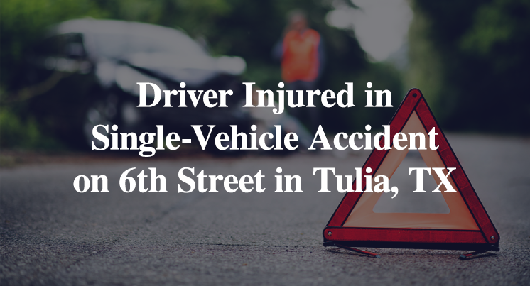 Driver Injured in Single-Vehicle Accident on 6th Street in Tulia, TX