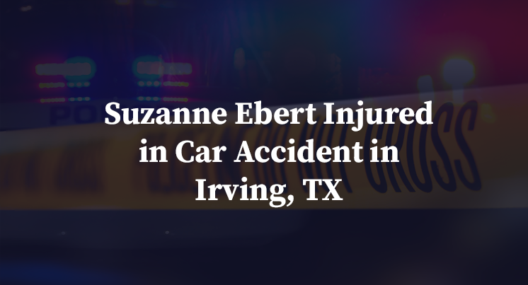 Suzanne Ebert Injured in Car Accident in Irving, TX