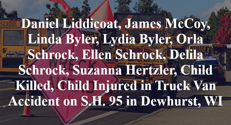 Daniel Liddicoat, James McCoy, Linda Byler, Lydia Byler, Orla Schrock, Ellen Schrock, Delila Schrock, Suzanna Hertzler, Child Killed, Child Injured in Truck Van Accident on S.H. 95 in Dewhurst, WI