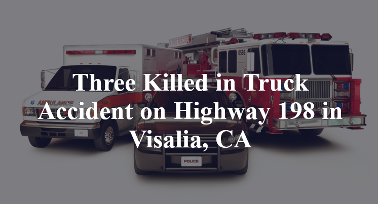 Three Killed in Truck Accident on Highway 198 in Visalia, CA