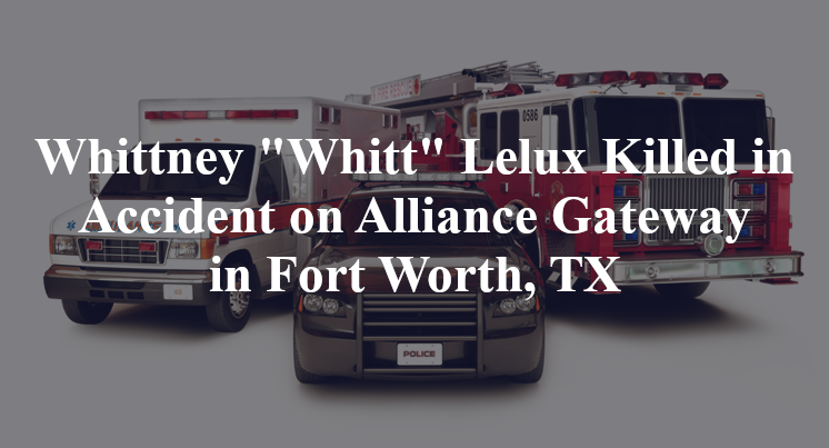 Whittney "Whitt" Lelux Killed in Accident on Alliance Gateway in Fort Worth, TX
