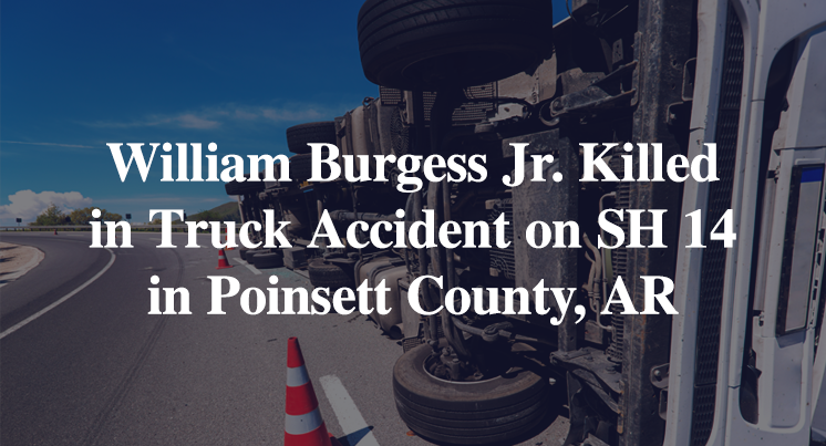 William Burgess Jr. Killed in 18-Wheeler Overturn Accident on SH 14 in Poinsett County, AR