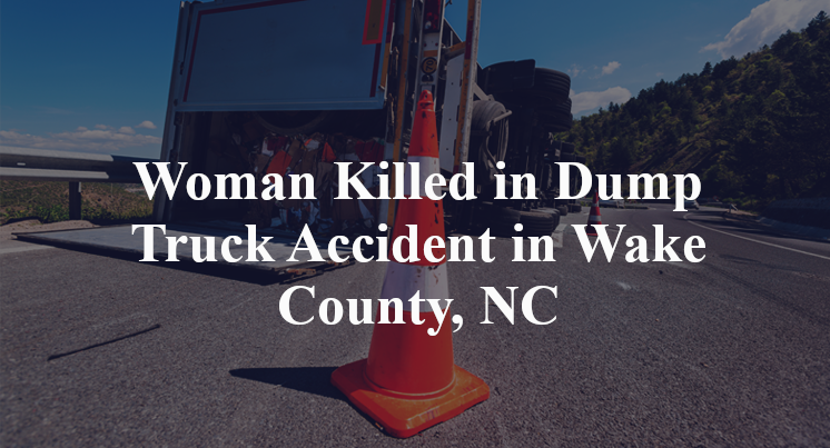 Woman Killed in Dump Truck Accident in Wake County, NC